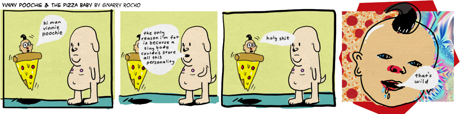 Vinnie Poochie and the Pizza Baby by gnarry-rocko